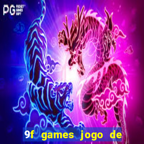 9f games jogo de ganhar dinheiro